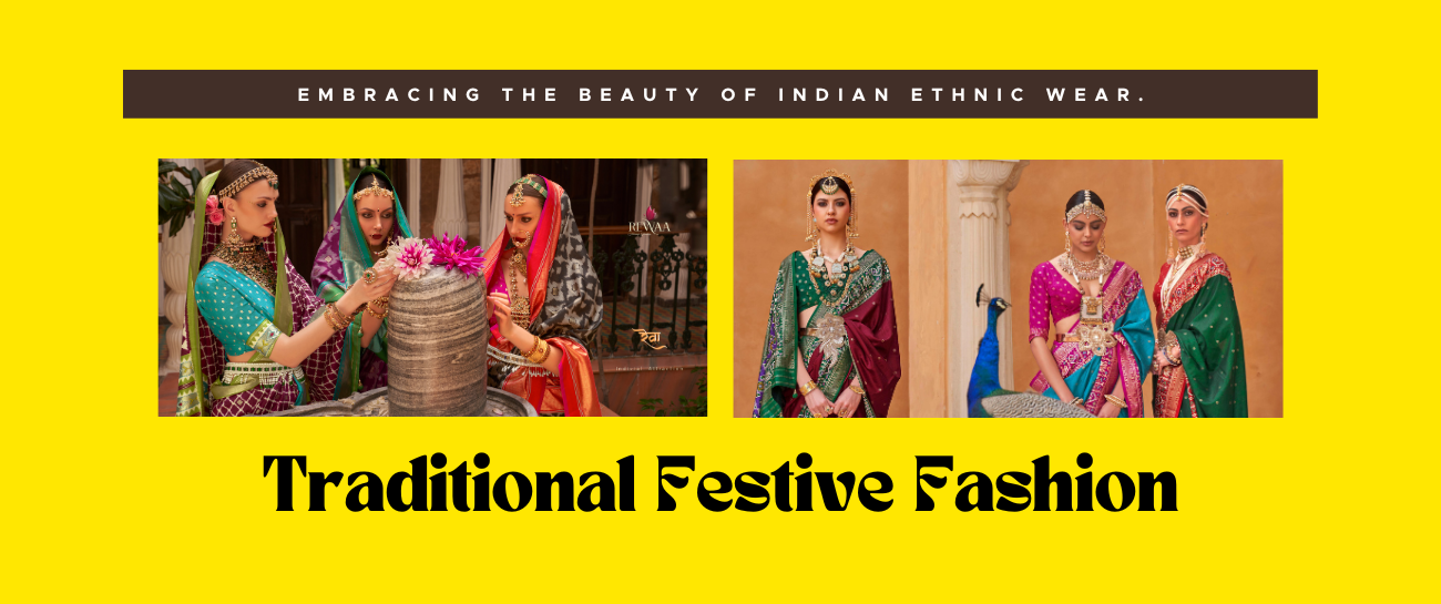 Traditional Festive Fashion: Embracing the Beauty of Indian Ethnic Wear